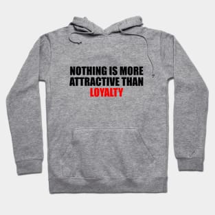 Nothing is more attractive than loyalty Hoodie